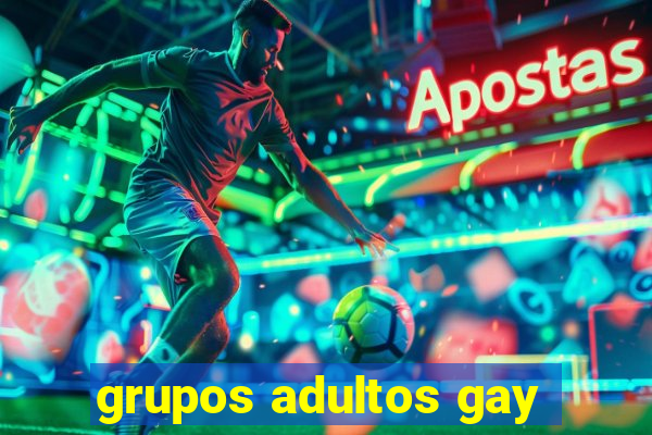 grupos adultos gay